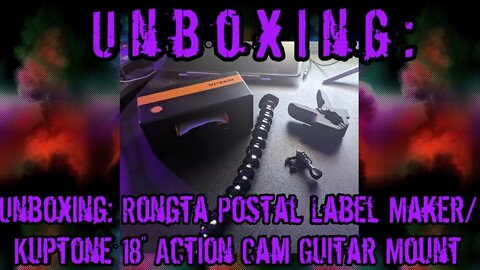 Unboxing: Rongta Postage Label Maker & Kuptone Action Cam Guitar Mount