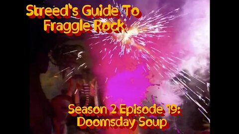 Streed's Guide To Fraggle Rock 2x19: Doomsday Soup