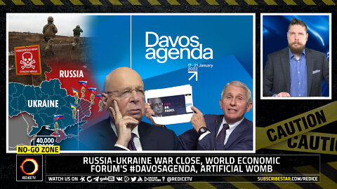 No-Go Zone: Russia-Ukraine War Close, World Economic Forum's #DavosAgenda, Artificial Womb