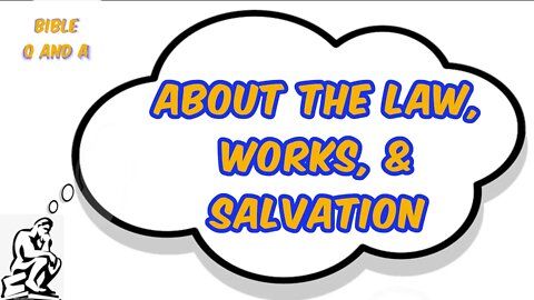 About the Law, Works, & Salvation