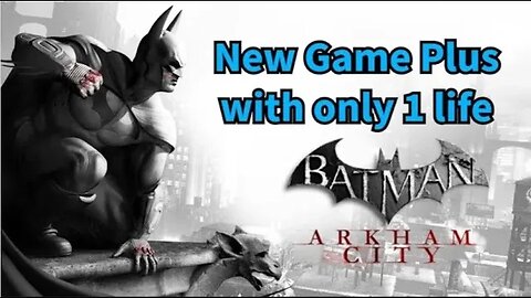 Batman Arkham City but I only have 1 life to beat the game