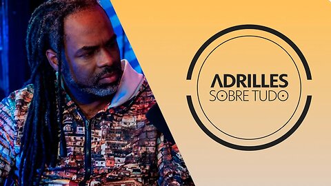 ADRILLES SOBRE TUDO #14 - RACISMO OU VITIMISMO?!