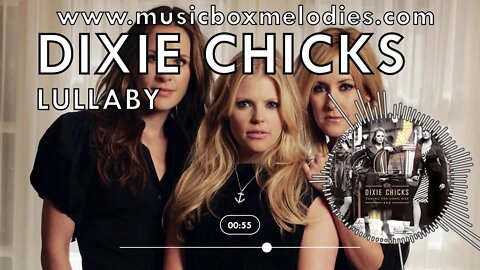 [Music box melodies] - Lullaby by Dixie Chicks