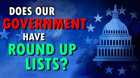 Does our Government have Round Up Lists? 01/21/2024