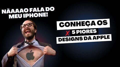 Ninguém é Perfeito. Descubra os 5 Piores Designs da Apple