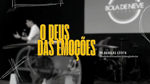 O Deus das Emoções / Pregação Pr. Douglas Levita / BDN São Luís