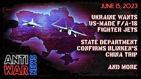 Ukraine Wants US-Made F/A-18 Fighter Jets, State Department Confirms Blinken's China Trip, and More