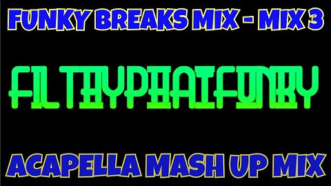 FUNKY BREAKS MIX - MIX 3 ( HIP HOP & POP ACAPELLA MASH UP MIX )