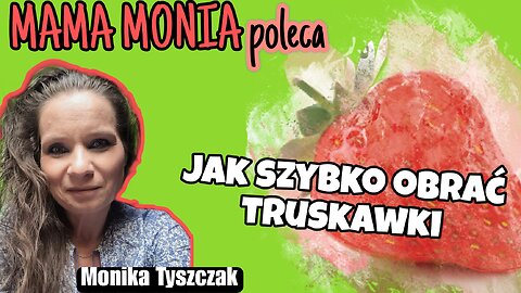 Mama Monia poleca: Jak szybko obrać truskawki