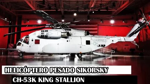 Helicóptero Pesado Sikorsky CH-53K King Stallion