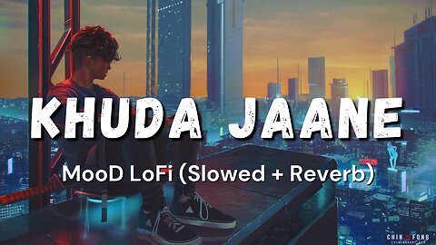 'Khuda Jaane' - Lofi Song (Slowed + Reverb) Aaj kuchh lofi ho jaaye 2023