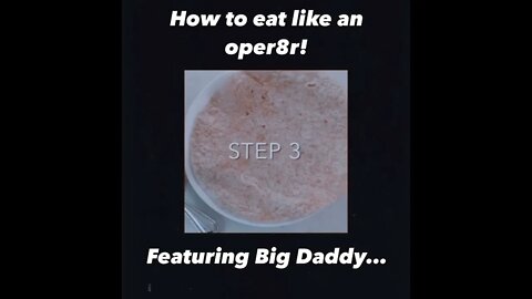 How to eat like an operator feat Big Daddy!