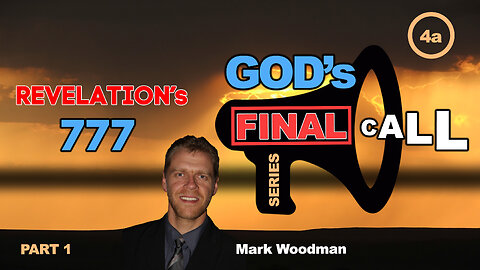 Mark Woodman - God's Final Call Part 4a - Revelation's 777 [1]