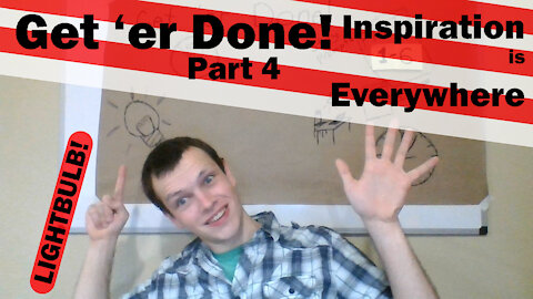 Inspiration is Everywhere for Writers and Authors--Use it! (Get 'er Done Part 4)