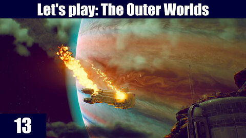 Let's Play: The Outer Worlds [EP 13] - A salty end