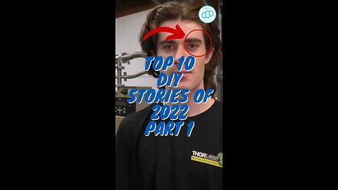 Top 10 DIY Stories Of 2022 Part 1