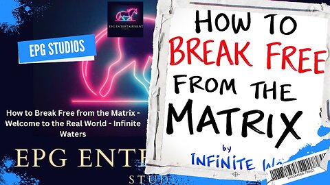 How to Break Free from the Matrix - Welcome to the Real World - Infinite Waters