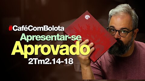 🔴 2Tm 2.14-18 - Como Apresentar-se Aprovado? - Café Com Bolota