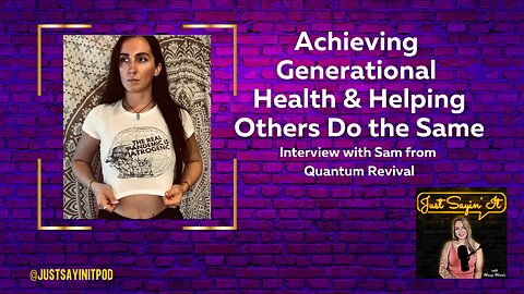 Achieving Generational Health & Helping Others Do the Same - Interview with Sam from Quantum Revival