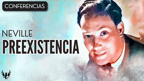 💥 NEVILLE GODDARD ❯ Preexistencia ❯ CONFERENCIA COMPLETA 📚