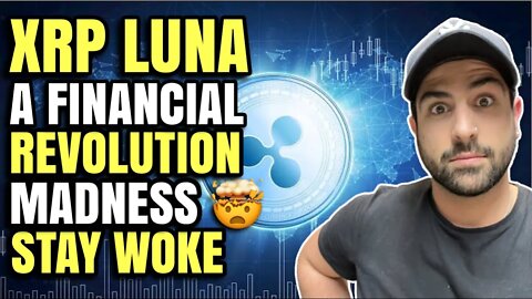 🔥 XRP (RIPPLE) & TERRA (LUNA) A FINANCIAL REVOLUTION ABSOLUTE MADNESS IT'S ALL HAPPENING STAY WOKE 🔥