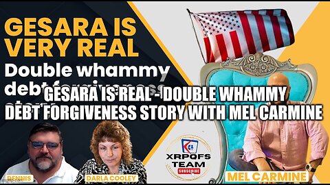 GESARA is REAL | Double Whammy Debt Forgiveness Story with Mel Carmine