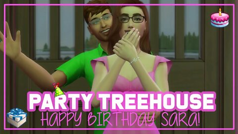 Happy Birthday Sara! || The Sims 4 Party Treehouse