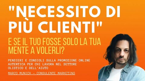 "NECESSITO DI PIÙ CLIENTI" - E se fosse la tua mente (identificata) ad averne bisogno?