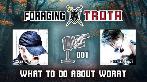 What To Do About Worry | Foraging Truth Radio Podcast (001)