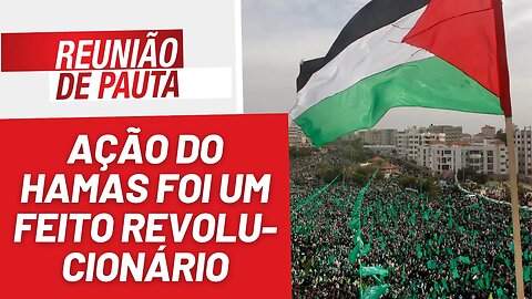 Ação do Hamas foi um feito revolucionário - Reunião de Pauta nº 1299 - 9/10/23