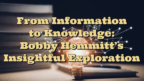 Bobby Hemmitt: From Information to Knowledge