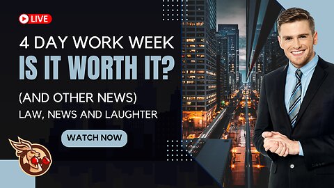 The 4 Day Work Week - Is it Worth it? (& Other News) - Law, News and Laughter