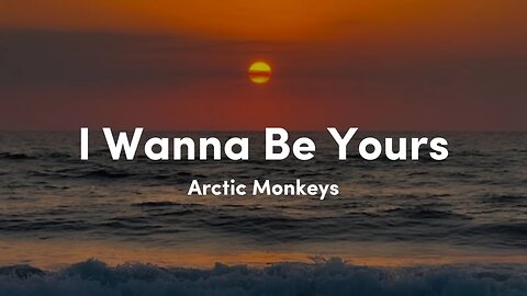 I Wanna Be Yours - Arctic Monkeys (Lyrics)