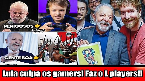 Lula culpa os gamers! Faz o L players!!