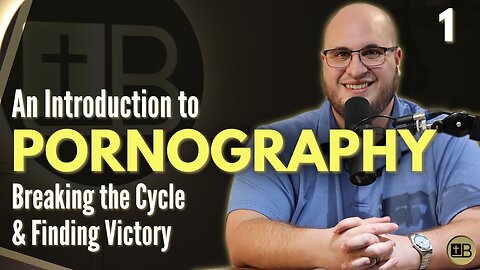 Pornography 01 - An Introduction | Breaking the Cycle and Finding Victory