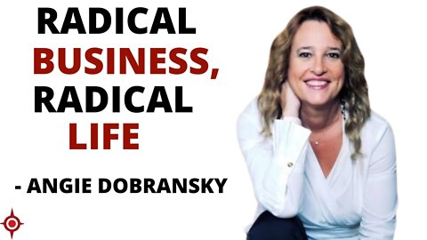 Your Path to Radical Success in Business & Life: Angie Dobransky