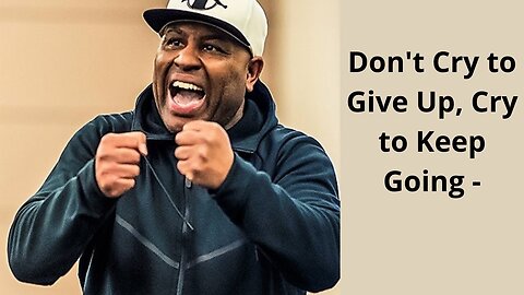 Don't Cry to Give Up, Cry to Keep Going : Eric Thomas motivational video