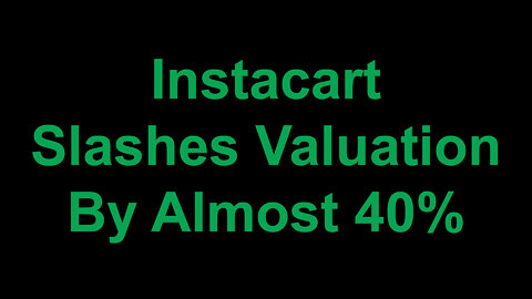 Instacart Slashes Valuation by Almost 40%