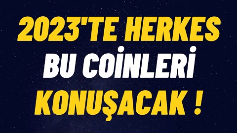 2023'TE HERKES BU COİNLERİ KONUŞACAK !