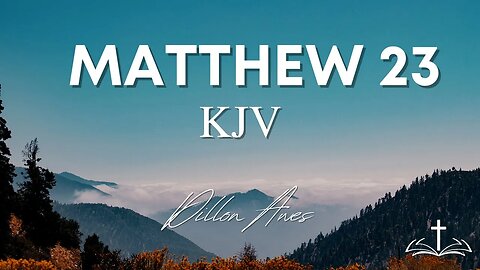 Matthew 23 - King James Bible Read By Dillon Awes