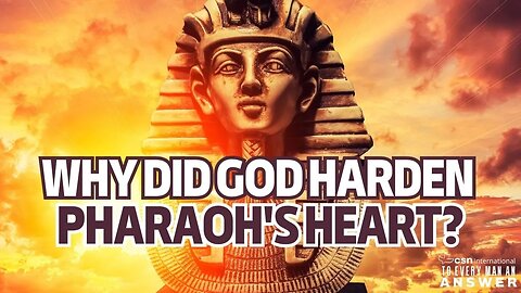 Why Did God Harden Pharaoh's Heart?