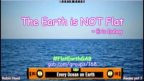 The Earth is NOT Flat ~ Eric Dubay