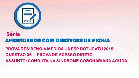 Prova de Residência Médica UNESP 2018. Assunto: abordagem da SCA