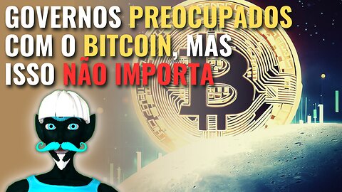 Governos estão PREOCUPADOS com a força do BITCOIN e das CRIPTOMOEDAS