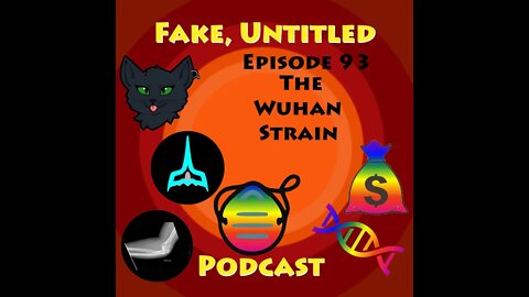 Fake, Untitled Podcast: Episode 93 - The Wuhan Strain