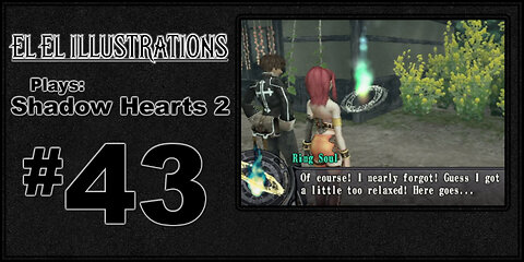 El El Plays Shadow Hearts 2 Episode 43: When You're Here, You're Family