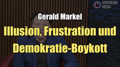 Gerald Markel: Illusion, Frustration und Demokratie-Boykott (Sovereign Media I 12.10.2022)