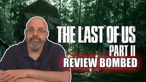 My Take On "The Last Of Us Part II" Being Review Bombed