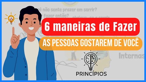 6 maneiras de fazer as PESSOAS gostarem de você | PRINCÍPIOS #13