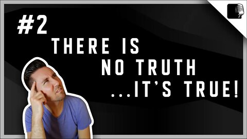 Episode #2 There is no truth...It's true!